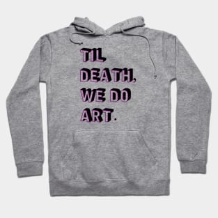 Til Death, We Do Art Hoodie